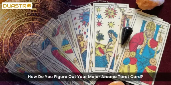 How Do You Figure Out Your Major Arcana Tarot Card?